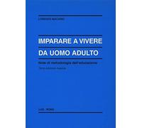 Imparare a vivere da uomo adulto. Note di metodologia dell'educazione