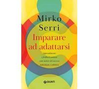 Imparare ad adattarsi. Apprendimento e feedback continui come motore del successo individuale e collettivo