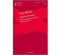 Imparare ad amare. Alla scuola di Giovanni Paolo II e di Benedetto XVI