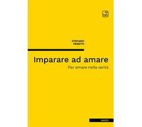 Imparare ad amare. Per amare nella verità. Nuova ediz.