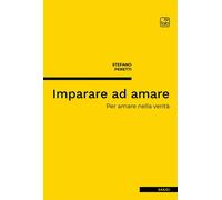 Imparare ad amare. Per amare nella verità. Nuova ediz. - Peretti Stefano