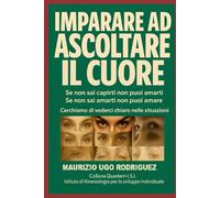 IMPARARE AD ASCOLTARE IL CUORE: Se non sia capirti non puoi amarti Se non sai amarti non puoi amare Le Posizioni Oculari per il pubblico