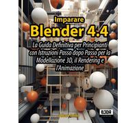 Imparare Blender 4.4: La Guida Definitiva per Principianti con Istruzioni ...