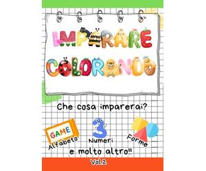 Imparare Colorando Vol.2: Libro da colorare per bambini piccoli con tanti fogli di lavoro per imparare colorando le lingue, le lettere, i numeri e leforme. Inoltre vari giochi interattivi come Bonus
