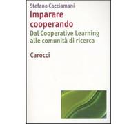 Imparare cooperando. Dal cooperative learning alle comunità di ricerca - C...