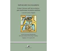 Imparare dai bambini. Come il lavoro in età evolutiva può trasformare la pratica analitica