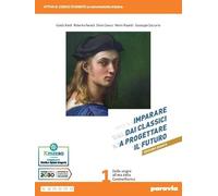 Imparare dai classici a progettare il futur. Ediz. bianca. Per le Scuole superiori. Con e-book. Con espansione online (Vol. 1)