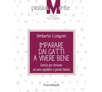 Imparare dai gatti a vivere bene. Esercizi per ritrovare un sano equilibrio e piccole felicità