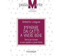 Imparare dai gatti a vivere bene. Esercizi per ritrovare un sano equilibrio e piccole felicità