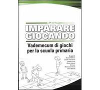 Imparare giocando. Vademecum di giochi per la scuola primaria