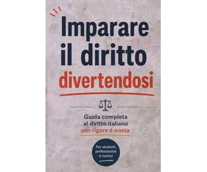 Imparare il diritto divertendosi: Guida completa al diritto italiano con rigore e ironia