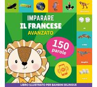 Imparare il francese - 150 parole con pronunce - Avanzato: Libro illustrato per bambini bilingue: 1