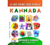 Imparare il Kannada per Principianti, Le Mie Prime 1000 Parole: Libro Bilingue Kannada - Italiano per Bambini e Adulti
