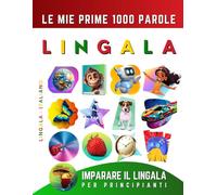 Imparare il Lingala per Principianti, Le Mie Prime 1000 Parole: Libro Bilingue Lingala - Italiano per Bambini e Adulti