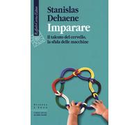 Imparare. Il talento del cervello, la sfida delle macchine - Dehaene Stanislas