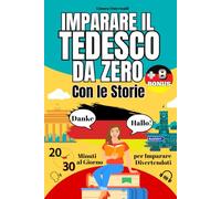 Imparare il Tedesco da Zero con le Storie: 20-30 minuti al giorno per imparare divertendoti