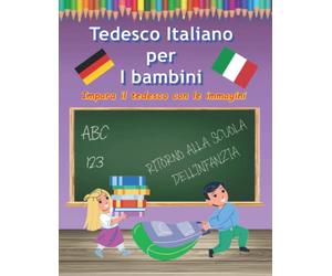 Imparare il tedesco e l'italiano per i bambini con il disegno e l'apprendimento di immagini: Lingua straniera per i più piccoli dizionario delle prime parole in italiano