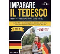 IMPARARE IL TEDESCO IN 30 GIORNI: 7 Libri in 1: Lezioni Progressive da A1 a C2, Grammatica, 350+ Esercizi, Frasi, Conversazioni Reali, Vocabolario, Racconti Bilingue e Test di Verifica