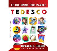 Imparare il Tedesco per Principianti, Le Mie Prime 1000 Parole: Libro Bilingue Tedesco - Italiano per Bambini e Adulti