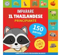 Imparare il thailandese - 150 parole con pronunce - Principiante: Libro illustrato per bambini bilingue