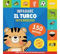 Imparare il turco - 150 parole con pronunce - Intermedio: Libro illustrato per bambini bilingue