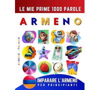 Imparare l’Armeno per Principianti, Le Mie Prime 1000 Parole: Libro Bilingue Armeno - Italiano per Bambini e Adulti