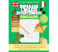 Imparare l’inglese divertendosi: Dinosauri: Parole intrecciate, pagine da colorare e curiosità per un intrattenimento creativo ed istruttivo senza schermi