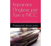 Imparare l’Inglese per Taxi e NCC: Guida rapida con conversazioni, espressioni comuni e consigli pratici per lavorare meglio con clienti stranieri