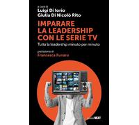 IMPARARE LA LEADERSHIP CON LE SERIE TV. TUTTA LA LEADERSHIP MINUTO PER MINUTO -
