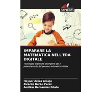 IMPARARE LA MATEMATICA NELL'ERA DIGITALE: Tecnologie didattiche dirompenti per il potenziamento del pensiero aritmetico iniziale