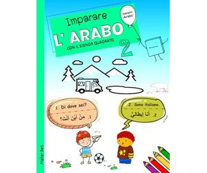 Imparare l'Arabo con il signor Quadrato 2: Arabo - Italiano Per Bambini e principianti. Ediz. bilingue