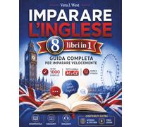 Imparare l'inglese: 8 libri in 1, guida completa imparare velocemente, oltre 1000 esercizi tutti i livelli (A1 a C2) senza stress, grammatica, racconti, dialoghi, accesso al sito web, video lezioni