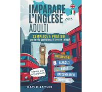 Imparare l'inglese da adulti: Semplice e pratico per la vita di tutti i gi...