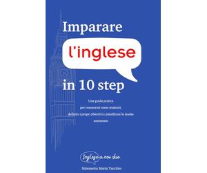 Imparare l'inglese in 10 step: Una guida pratica per conoscersi come studenti, definire i propri obiettivi e pianificare lo studio autonomo