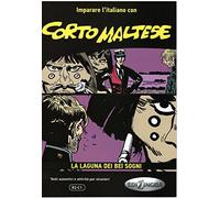 Imparare l'italiano con i fumetti. Corto Maltese La laguna dei bei sogni: Corto Maltese - La laguna dei bei sogni. Libr
