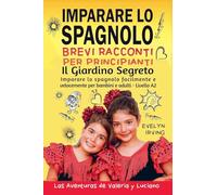 Imparare lo Spagnolo - Brevi Racconti per Principianti: Il Giardino Segreto: 2
