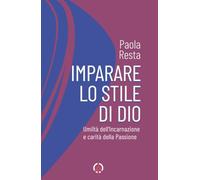 Imparare lo stile di Dio. Umiltà dell'Incarnazione e carità della Passione