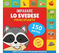 Imparare lo svedese - 150 parole con pronunce - Principiante: Libro illustrato per bambini bilingue: 1