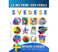 Imparare lo Svedese per Principianti, Le Mie Prime 1000 Parole: Libro Bilingue Svedese - Italiano per Bambini e Adulti