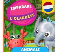 Imparare l'olandese - Animali: Libro illustrato per bambini bilingue - Italiano / Olandese - con pronunce