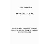 Imparare tutto. Spunti didattici desumibili dall'opera di Jerome Seymour Bruner e da altri studi strutturalistici