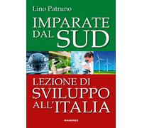 Imparate dal Sud. Lezione di sviluppo all'Italia [Paperback] Patruno, Lino