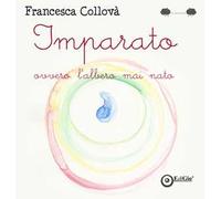 Imparato ovvero l'albero mai nato. Ediz. a colori