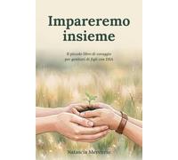Impareremo insieme: Il piccolo libro di coraggio per genitori di figli con DSA