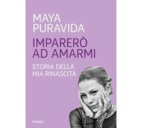 Imparerò ad amarmi. Storia della mia rinascita - Puravida Maya