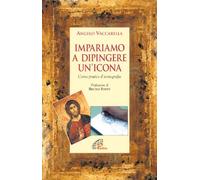 Impariamo a dipingere un'icona. Corso pratico d'iconografia