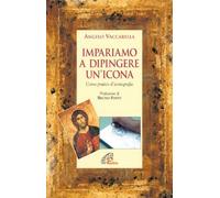 Impariamo a dipingere un'icona. Corso pratico d'iconografia