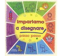 Impariamo a disegnare passo passo. Ediz. illustrata