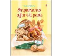 Impariamo a fare il pane. Ediz. illustrata