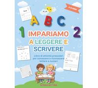 IMPARIAMO A LEGGERE E SCRIVERE: Libro di attività prescolari per conoscere e riconoscere lettere e numeri